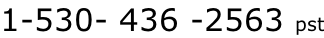 1-530- 436 -2563 pst